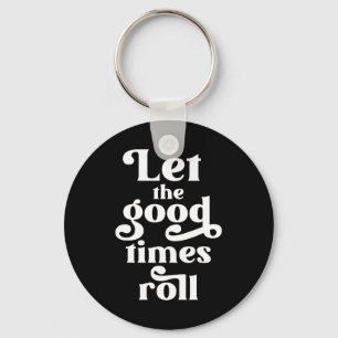 Let The Good Times Roll  Key Ring