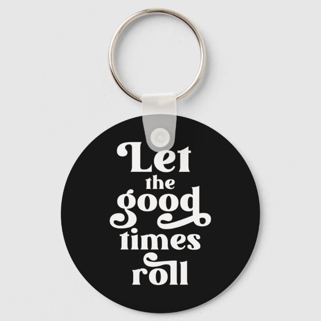 Let The Good Times Roll  Key Ring (Front)
