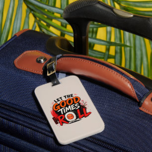Let the good times roll luggage tag