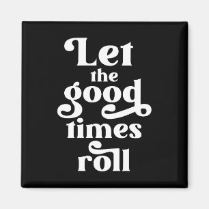 Let The Good Times Roll  Magnet