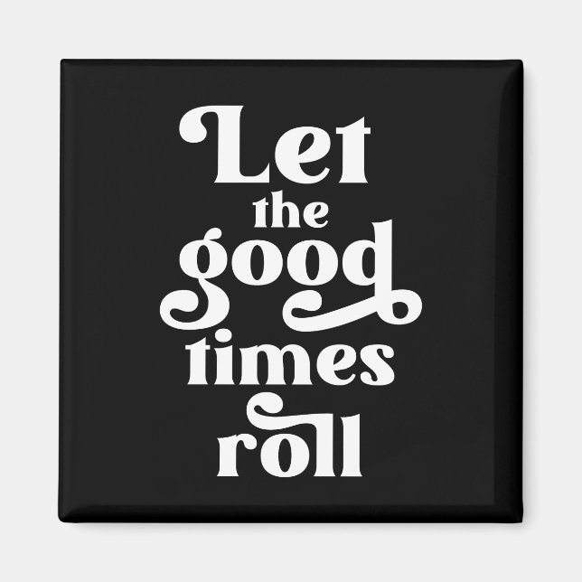 Let The Good Times Roll  Magnet (Front)