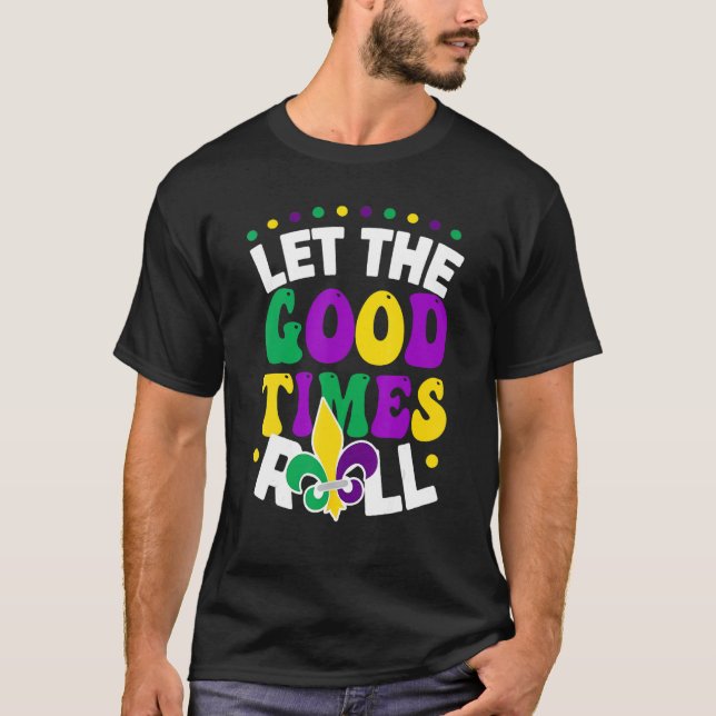 Let The Good Times Roll Mardi Gras Parade Carnival T-Shirt (Front)