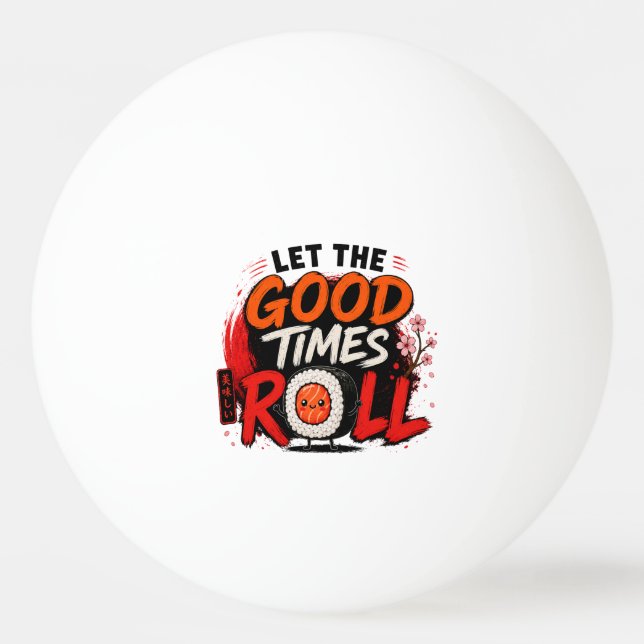 Let the good times roll  ping pong ball (Front)