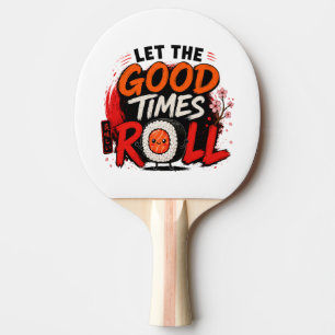 Let the good times roll ping pong paddle