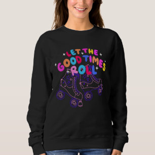 Let The Good Times Roll - Vintage Roller Blading P Sweatshirt