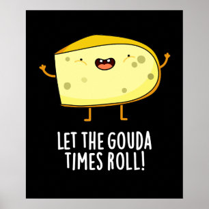 Let The Gouda Times Roll Funny Cheese Pun Dark BG Poster