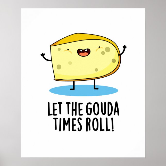 Let The Gouda Times Roll Funny Cheese Pun Poster (Front)