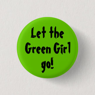 Let the, Green Girl, go! 3 Cm Round Badge