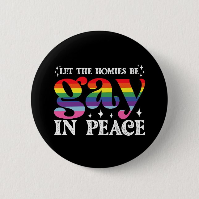Let The Homies Be Gay In Peace LGBTQ Pride 6 Cm Round Badge (Front)