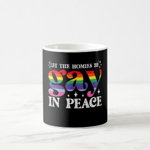 Let The Homies Be Gay In Peace LGBTQ Pride Coffee Mug