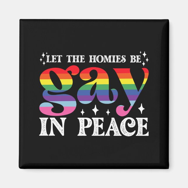 Let The Homies Be Gay In Peace LGBTQ Pride Magnet (Front)