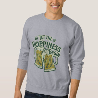 Let the Hoppiness Begin Funny St. Patrick’s Day Sweatshirt