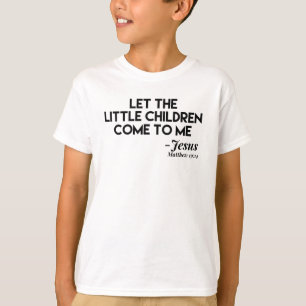 Let The Little Children Come To Me - Christian T-Shirt
