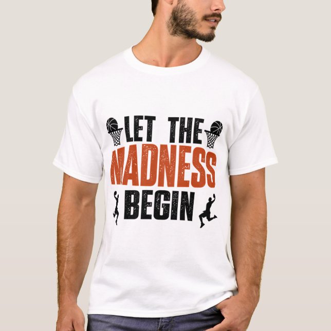 Let The Madness Begin Basketball Madness College T-Shirt (Front)
