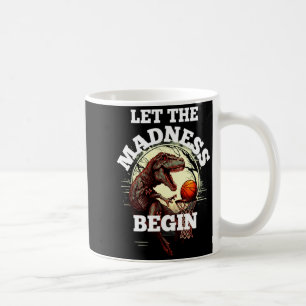 Let the madness begin basketball rex dinosaur 2 t coffee mug