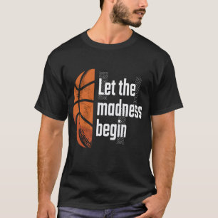 Let The Madness Begin Basketball T-Shirt