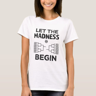 Let the Madness Begin College March Basketball T-Shirt