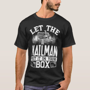 Let The Mailman Put It In Your Box Postal Worker T-Shirt
