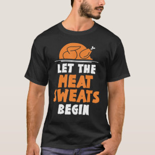 Let The Meat Sweats Begin Thanksgiving Costume Ho T-Shirt