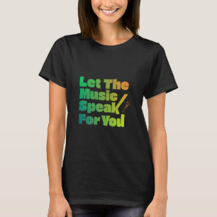Let The Music Speak For You T-Shirt