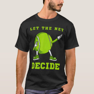 Let The Net Decide Tennis Dab Dance Ball Fun Man T-Shirt