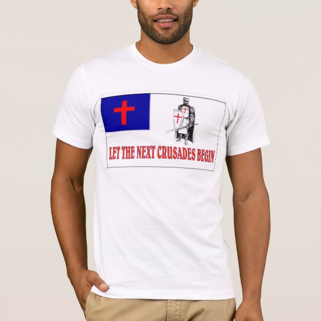 LET THE NEXT CRUSADES BEGIN T-Shirt (Front)
