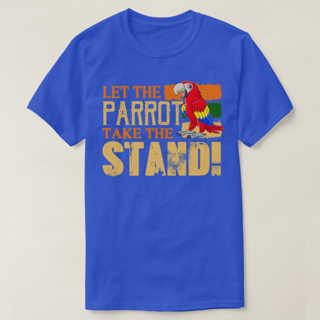 Let the parrot take the stand Wild life Parrot T-Shirt (Design Front)