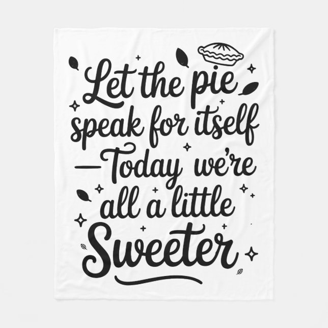 Let the pie speak for itself  today fleece blanket (Front)