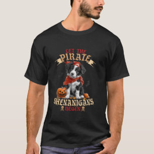 Let The Pirate Shenanigans Begin Border Collie Hal T-Shirt