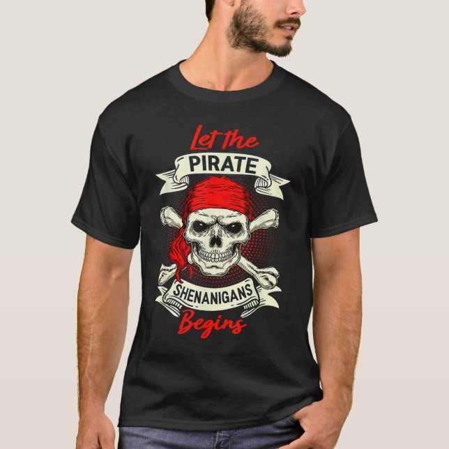 Let The Pirate Shenanigans Begin  Crossbones Freeb T-Shirt (Front)
