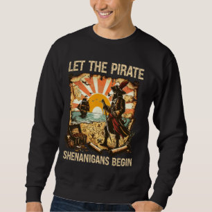 Let the Pirate Shenanigans Begin, Pirate Halloween Sweatshirt