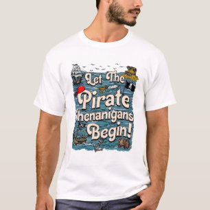 Let The Pirate Shenanigans Begin Pirate Shenanigan T-Shirt