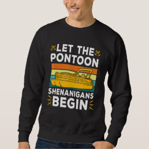 Let The Pontoon Shenanigans Begin Boat Captain Sweatshirt