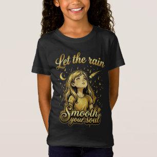 Let the Rain Smooth Your Soul T-Shirt