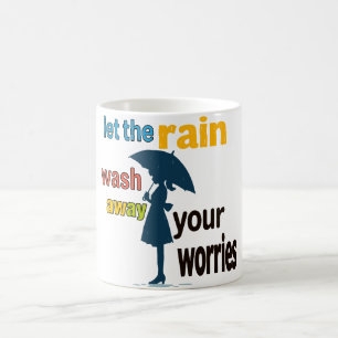 Let the rain wash away your worries coffee mug
