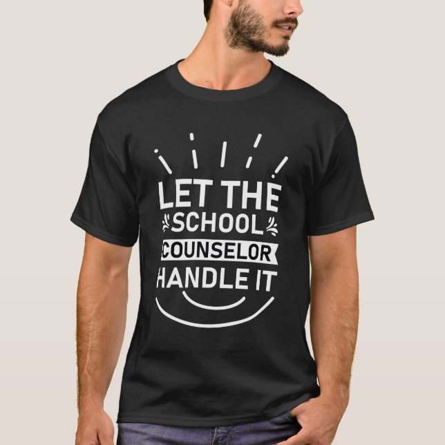 Let the school counsellor handle it T-Shirt (Front)