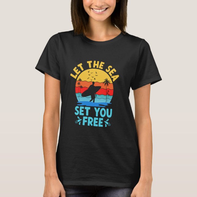 Let The Sea Set You Free Surfer Sea Wave Paddle T-Shirt (Front)