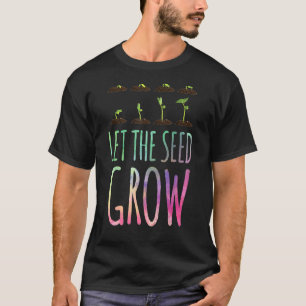 Let The Seed Grow Plant Grower Gardener  Gardening T-Shirt