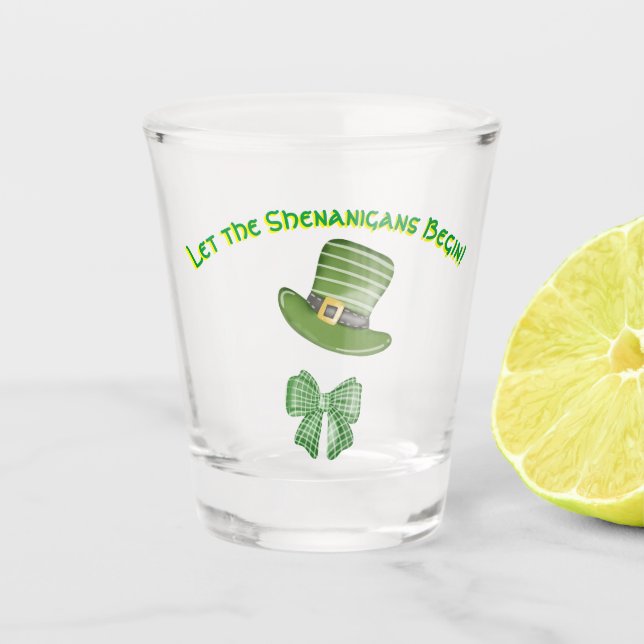 "Let the Senanigans Begin"  Shot Glass (Front)