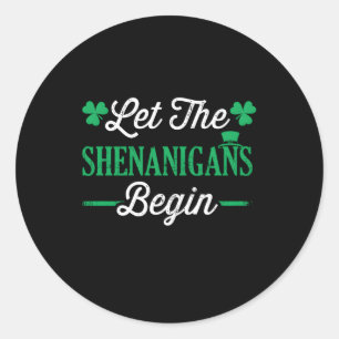 Let The Shenanigans Begin For St Patricks Day Classic Round Sticker