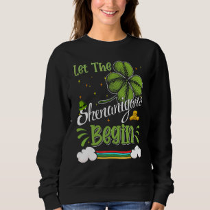 Let The Shenanigans Begin Funny C St Patrick's Day Sweatshirt