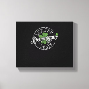 Let The Shenanigans Begin Funny Clovers St Patrick Canvas Print