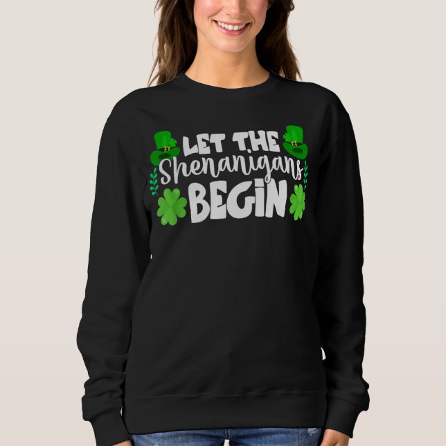 Let The Shenanigans Begin Funny Clovers St Patrick Sweatshirt (Front)