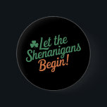 Let The Shenanigans Begin Funny Irish St Patricks  6 Cm Round Badge<br><div class="desc">Let The Shenanigans Begin Funny Irish St Patricks Day</div>