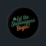 Let The Shenanigans Begin Funny Irish St Patricks  6 Cm Round Badge<br><div class="desc">Let The Shenanigans Begin Funny Irish St Patricks Day</div>
