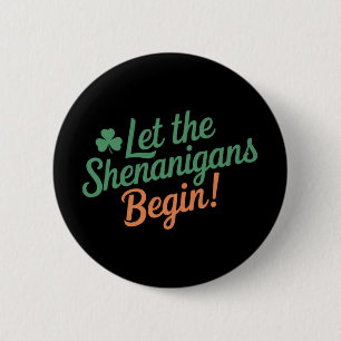 Let The Shenanigans Begin Funny Irish St Patricks  6 Cm Round Badge