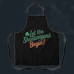 Let The Shenanigans Begin Funny Irish St Patricks  Apron<br><div class="desc">Let The Shenanigans Begin Funny Irish St Patricks Day</div>