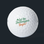 Let The Shenanigans Begin Funny Irish St Patricks  Golf Balls<br><div class="desc">Let The Shenanigans Begin Funny Irish St Patricks Day</div>