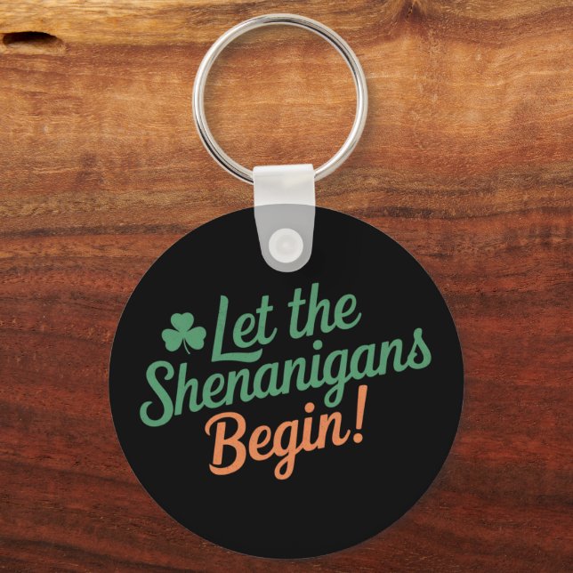 Let The Shenanigans Begin Funny Irish St Patricks  Key Ring (Front)