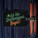 Let The Shenanigans Begin Funny Irish St Patricks  Luggage Tag<br><div class="desc">Let The Shenanigans Begin Funny Irish St Patricks Day</div>